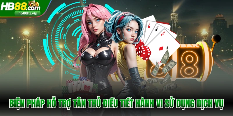 Biện pháp hỗ trợ tân thủ điều tiết hành vi sử dụng dịch vụ