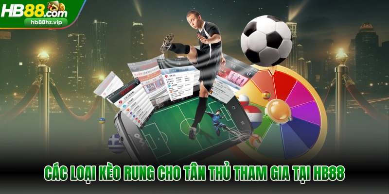Các loại kèo rung cho tân thủ tham gia tại HB88