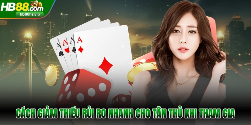 Cách giảm thiểu rủi ro nhanh cho tân thủ khi tham gia