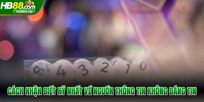 Cách nhận biết kỹ nhất về nguồn thông tin không đáng tin