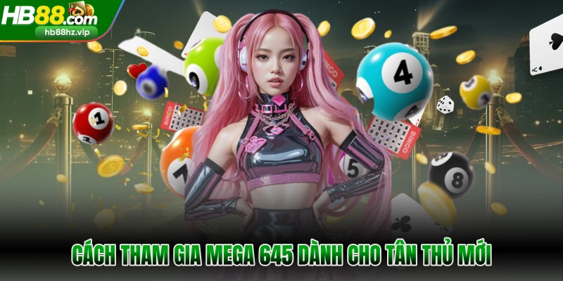 Cách tham gia Mega 645 dành cho tân thủ mới