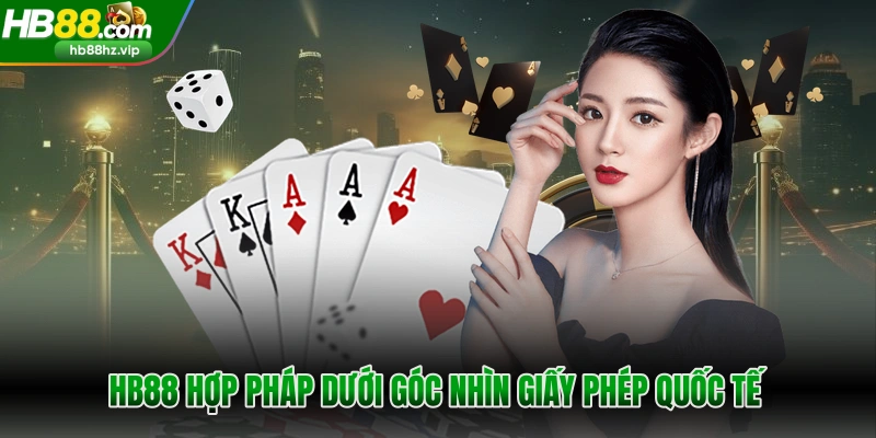 HB88 hợp pháp dưới góc nhìn giấy phép quốc tế