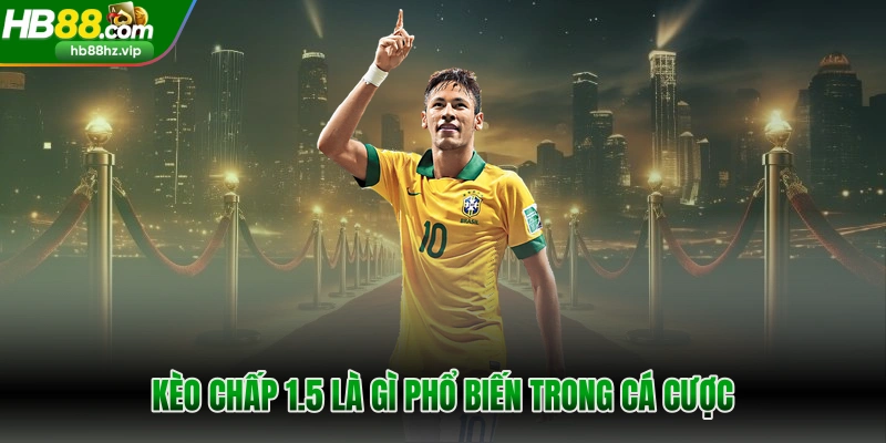 Kèo chấp 1.5 là gì phổ biến trong cá cược