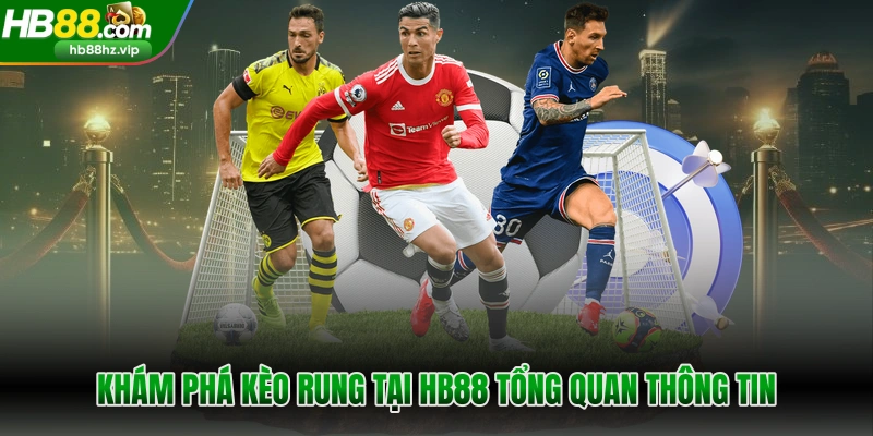 Khám phá kèo rung tại HB88 tổng quan thông tin
