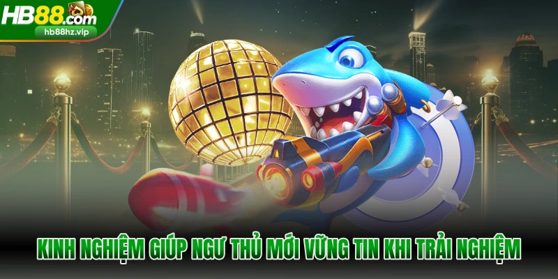 Kinh nghiệm giúp ngư thủ mới vững tin khi trải nghiệm