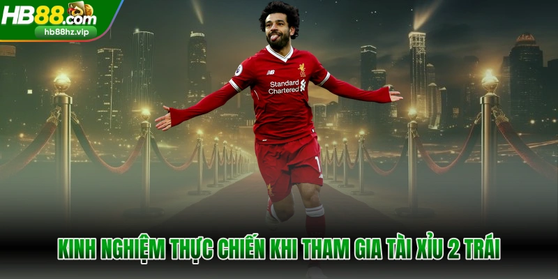 Kinh nghiệm thực chiến khi tham gia tài xỉu 2 trái