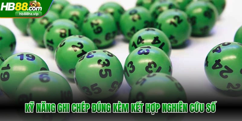 Kỹ năng ghi chép đúng kèm kết hợp nghiên cứu số