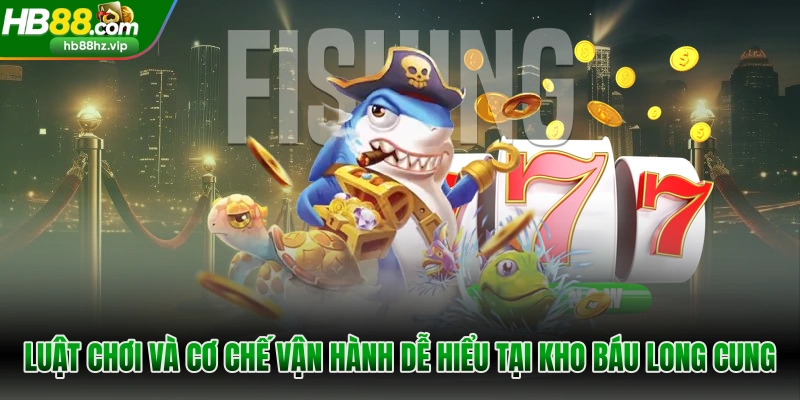 Luật chơi và cơ chế vận hành dễ hiểu tại Kho Báu Long Cung