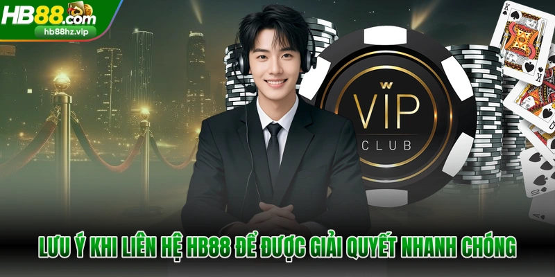 Lưu ý khi liên hệ HB88 để được giải quyết nhanh chóng