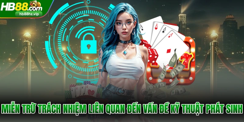 Miễn trừ trách nhiệm liên quan đến vấn đề kỹ thuật phát sinh