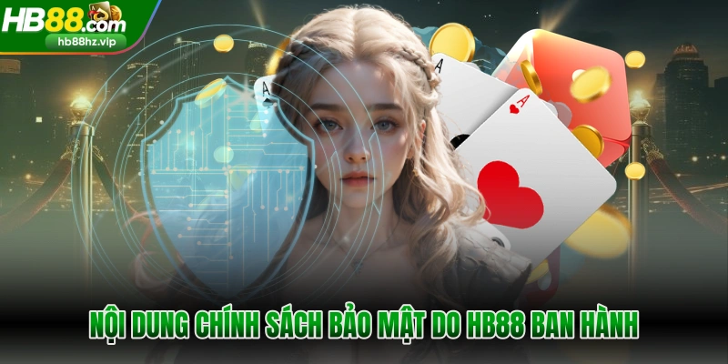 Nội dung chính sách bảo mật do HB88 ban hành