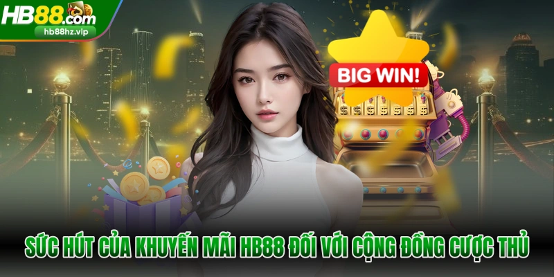 Sức hút của khuyến mãi HB88 đối với cộng đồng cược thủ
