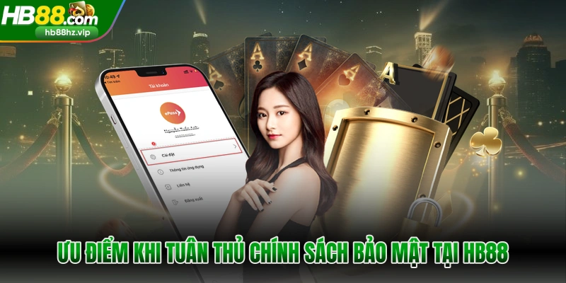 Ưu điểm khi tuân thủ chính sách bảo mật tại HB88